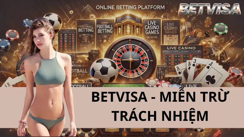 Miễn Trừ Trách Nhiệm Betvisa – Quy Định Và Chính Sách Người Chơi Cần Biết